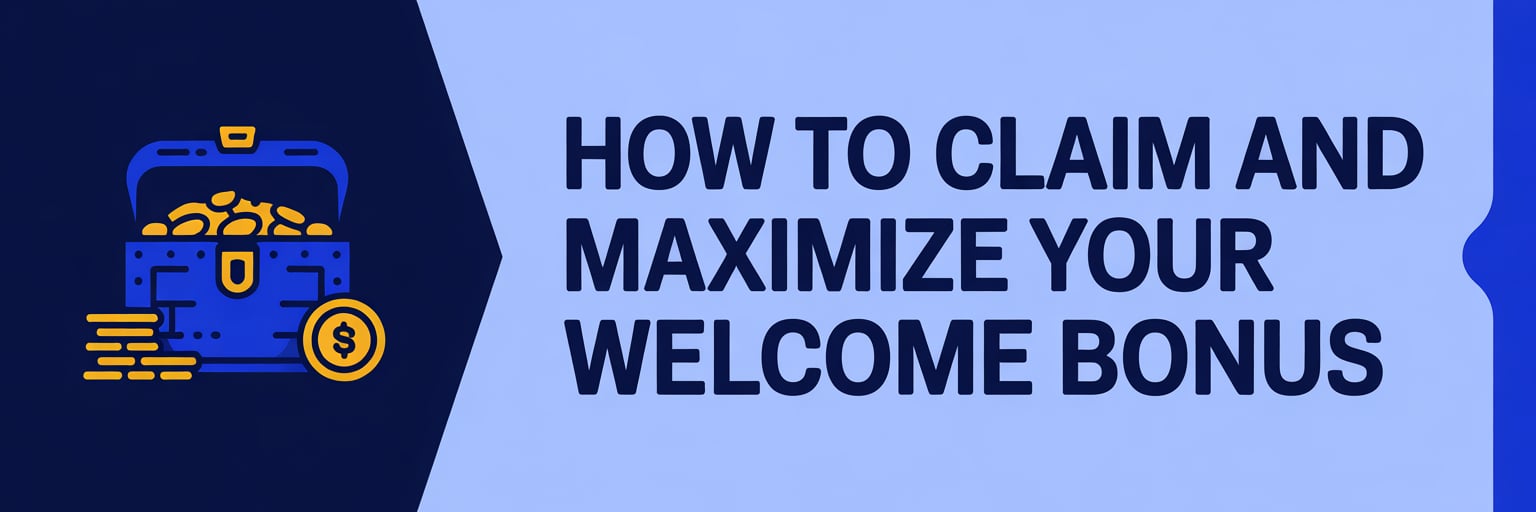 How to Claim and Maximize Your Welcome Bonus